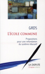 L'école commune. Propositions pour une refondation du système éducatif - GROUPE DE RECHERCHE
