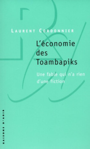 L'économie des Toambapiks. Une fable qui n'a rien d'une fiction - Cordonnier Laurent