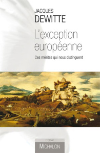 L'exception européenne. Ces mérites qui nous distinguent - Dewitte Jacques