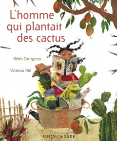 L'homme qui plantait des cactus - Courgeon Rémi ; Hié Vanessa