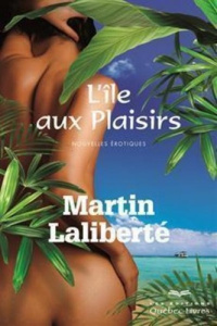 L'île aux plaisirs - Laliberté Martin