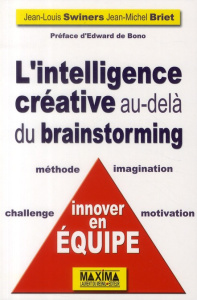 L'intelligence créative au-delà du brainstorming - Swiners Jean-Louis ; Briet Jean-Michel ; Bono Edwa