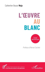 L’oeuvre au blanc. Essai alchimique - Wajs Catherine-Douce ; Cochet Hervé