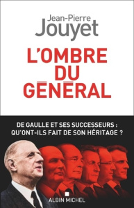 L'ombre du Général. De Gaulle et ses successeurs : Qu'ont-ils fait de son héritage ? - Jouyet Jean-Pierre