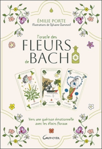 L'oracle des Fleurs de Bach. Vers une guérison émotionnelle avec les élixirs floraux. Avec 39 cartes - Porte Emilie ; Dumesnil Sylvaine