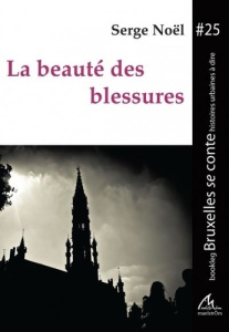 LA BEAUTE DES BLESSURES - SERGE NOEL