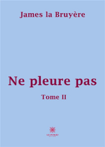 Ne pleure pas Tome 2 - La Bruyère James