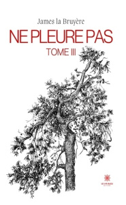 Ne pleure pas. Tome III - La Bruyere james