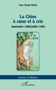 La Chine à coeur et à cris. Septembre 1980-juillet 1983 - Dinéty Jean-Claude