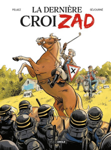 La dernière croiZAD - Séjourné Gaël ; Pelaez Philippe
