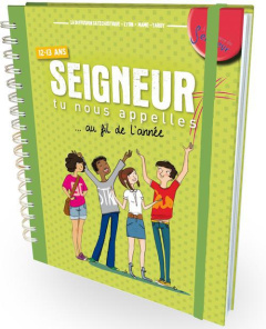 Seigneur tu nous appelles... au fil de l'année. 12-13 ans - LA DIFFUSION CATECHI