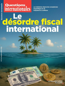 Questions internationales N° 134, décembre 2025-janvier 2026 : Le désordre fiscal international - Sur Serge ; Jansen Sabine