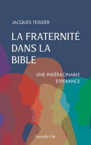La fraternité dans la Bible. Une indéracinable espérance - Teissier Jacques