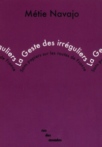 La Geste des irréguliers. Sans papiers sur les routes de France - Navajo Métie ; Hocquenghem Joani