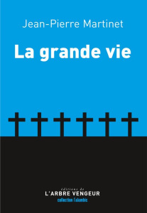 La grande vie - Martinet Jean-Pierre ; Lavant Denis ; Dussert Eric
