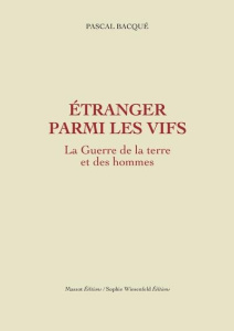 La guerre de la terre et des hommes Tome 2 : Etranger parmi les vifs - Bacqué Pascal