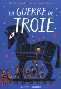 La guerre de Troie - Schuff Nicolás ; Ruiz Johnson Mariana ; Serres-Gia