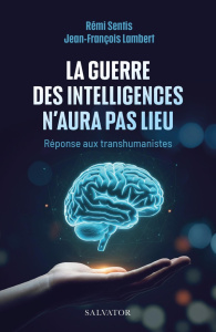 La guerre des intelligences n'aura pas lieu. Réponse au transhumanisme - Sentis Rémi ; Lambert Jean-François
