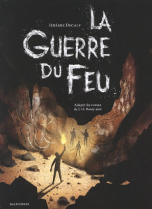 La Guerre du feu - Decalf Jérémie ; Rosny Aîné J.-H.