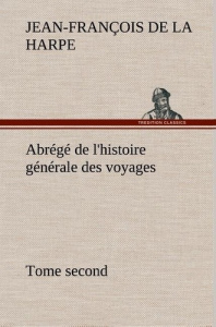Abrégé de l'histoire générale des voyages (Tome second) - La Harpe jean-françois de ; La Harpe j