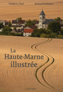 La Haute-Marne Illustrée - Chef Frédéric ; Pelletier Richard