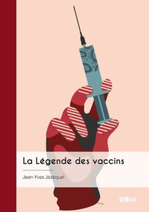 La Légende des vaccins. Une conception erronée du vivant - Jézéquel Jean-Yves