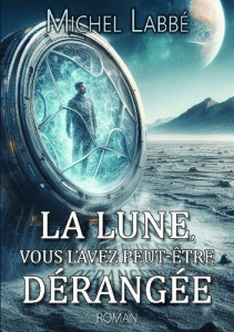 La lune, vous l'avez peut-être dérangée - Labbé Michel