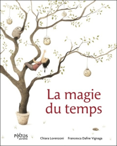 La magie du temps - Lorenzoni Chiara ; Vignaga Francesca Dafne ; Py Ka