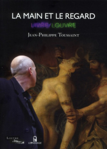 La main et le regard. Livre/Louvre - Toussaint Jean-Philippe ; Torres Pascal ; Winling