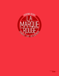 La marque rouge. Shanghai, luxe, art et mémoire - Becker Catherine