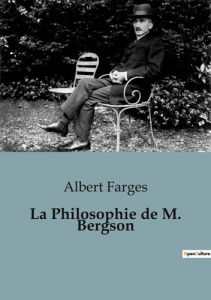 La Philosophie de M. Bergson - Farges Albert