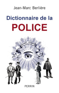 Dictionnaire historique de la police - Berlière Jean-Marc