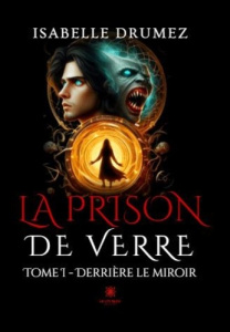 La prison de verre. Tome 1, Derrière le miroir - Drumez Isabelle