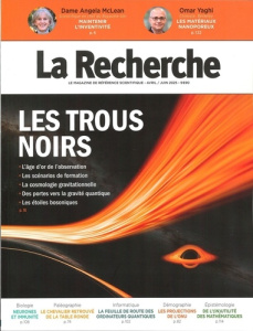 La Recherche N° 581, avril-juin 2025 : Les trous noirs - LA RECHERCHE