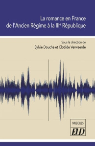 La romance en France de l'Ancien Régime à la IIIe République - Douche Sylvie ; Verwaerde Clotilde
