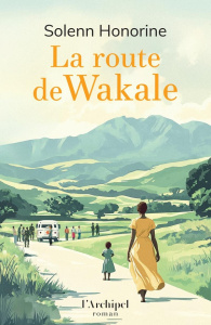 La route de Wakale - Honorine Solenn