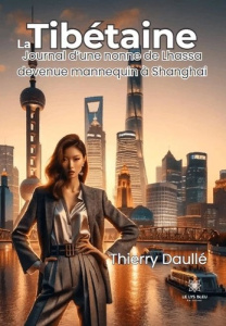 La Tibétaine. Journal d'une nonne de Lhassa devenue mannequin à Shanghai - Daullé Thierry