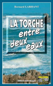 La torche entre deux eaux - Larhant Bernard
