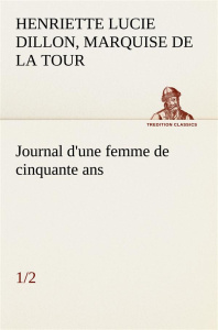 Journal d'une femme de cinquante ans (1/2) - La Tour du pin gouvernet marquise ; La Tour du pin
