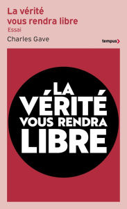 La vérité vous rendra libre. L'histoire des quarante dernières années revue et corrigée - Gave Charles