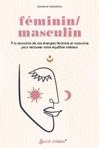 Féminin / masculin. A la rencontre de vos énergies féminine et masculine pour retrouver votre équili - Labastrou Laurence