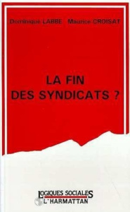 La fin des syndicats ? - Labbé Dominique