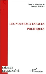Les nouveaux espaces politiques. Actes de la table ronde de l'URA 1394, Philosophie politique, écono - Labica Georges