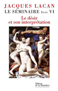 Le séminaire. Livre VI, Le Désir et son interprétation - Lacan Jacques ; Miller Jacques-Alain