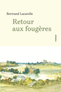 Retour aux fougères - Lacarelle Bertrand