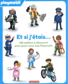Et si j'étais... 100 métiers à découvrir pour jouer avec mes Playmobil - LAGAUSIE JUSTINE DE