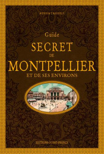 Guide secret de Montpellier et de ses environs. 6e édition - Lahidely Myriem