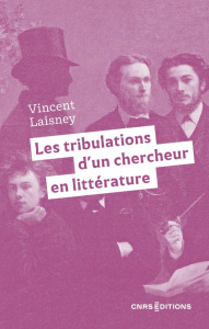 Les tribulations d'un chercheur en littérature. La fabrique des souvenirs - Laisney Vincent ; Thérenty Marie-Eve
