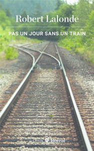 Pas un jour sans un train - Lalonde Robert