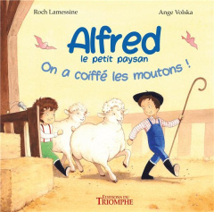 Alfred le petit paysan Tome 1 : On a coiffé les moutons ! - Lamessine Roch ; Volska Ange
